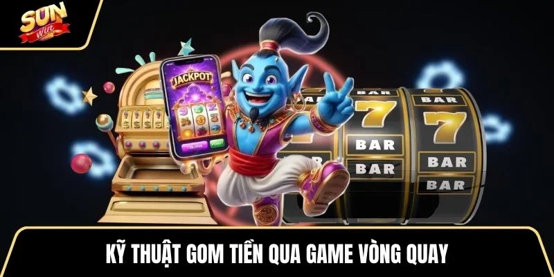 ky-thuat-gom-tien-qua-game-vong-quay