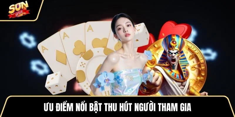 uu-diem-noi-bat-thu-hut-nguoi-tham-gia